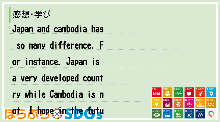 Japan and cambodia has so many difference. For ...